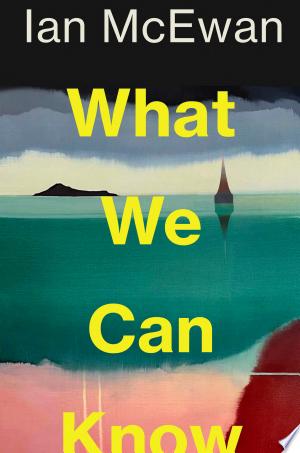 What We Can Know by Ian McEwan